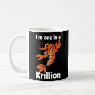 I'M One In A Krillion Coffee Mug