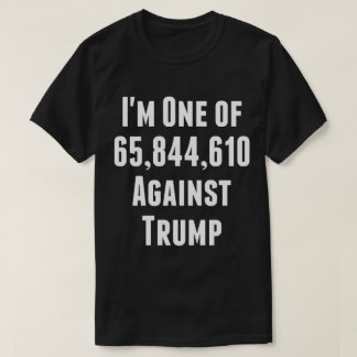 I'm One of 65,844,610 Against Trump T-Shirt