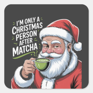 I'm Only a Christmas Person After Matcha Square Sticker