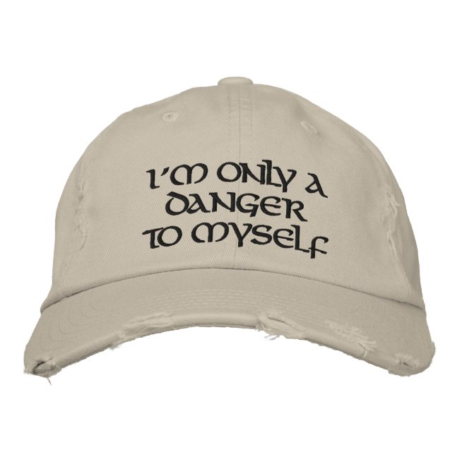 I'm only a danger to myself embroidered hat (Front)