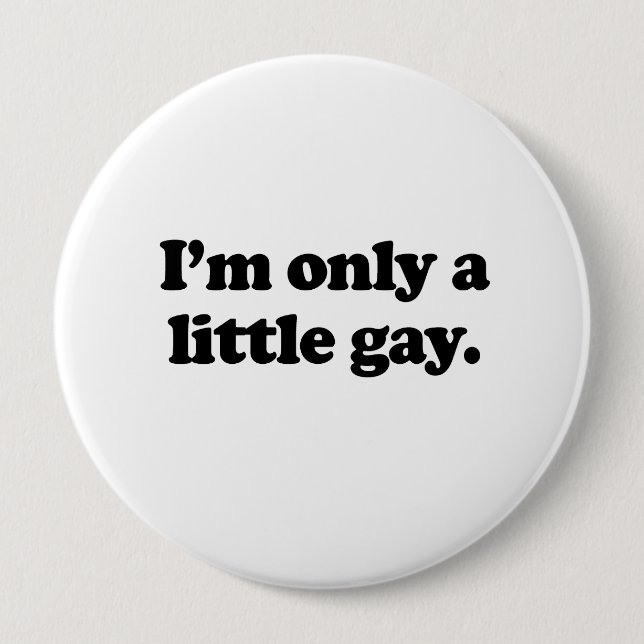 I'm only a little gay .png 4 inch round button (Front)