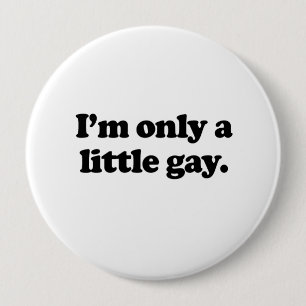 I'm only a little gay .png 4 inch round button