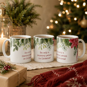 I'm Only a Morning Person at Christmas Holly  Coffee Mug