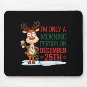 I'm Only A Morning Person On Christmas Pajamas Mouse Pad