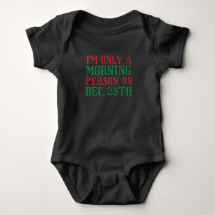 I'm Only A Morning Person On Dec 25th Baby Bodysuit