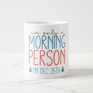 I'm Only a Morning Person on December 25th Mug