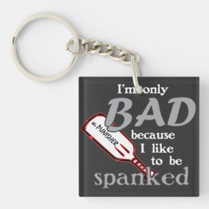 I'm Only Bad/Spanked Keychain