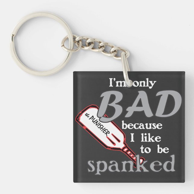 I'm Only Bad/Spanked Keychain (Front)