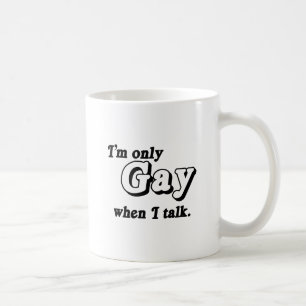 I'm only gay when I talk .png Coffee Mug