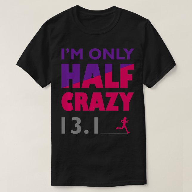 I'm Only Half Crazy  13 T-Shirt (Design Front)