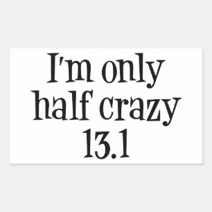 I'm only half crazy sticker