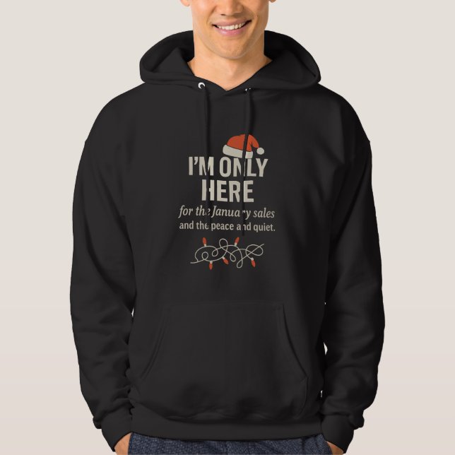 I'm Only Here for Jan. Sales Sarcastic Christmas Hoodie (Front)
