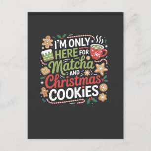 I'm Only Here for Matcha and Christmas Cookies Holiday Postcard