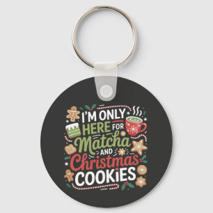 I'm Only Here for Matcha and Christmas Cookies Keychain