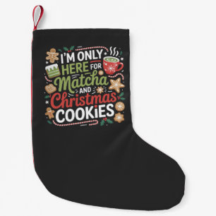 I'm Only Here for Matcha and Christmas Cookies Small Christmas Stocking