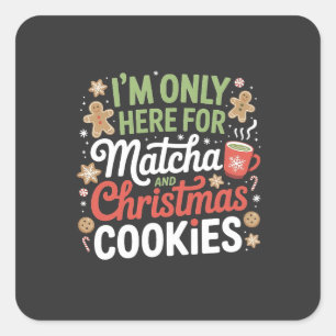 I'm Only Here for Matcha and Christmas Cookies Square Sticker