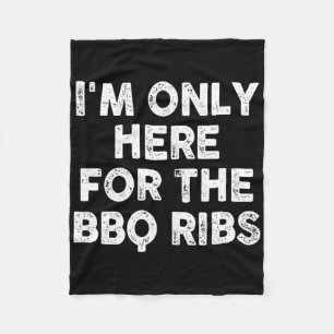 I'm Only Here For The Bbq Ribs  Fleece Blanket
