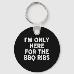 Im Only Here For The Bbq Ribs  Keychain