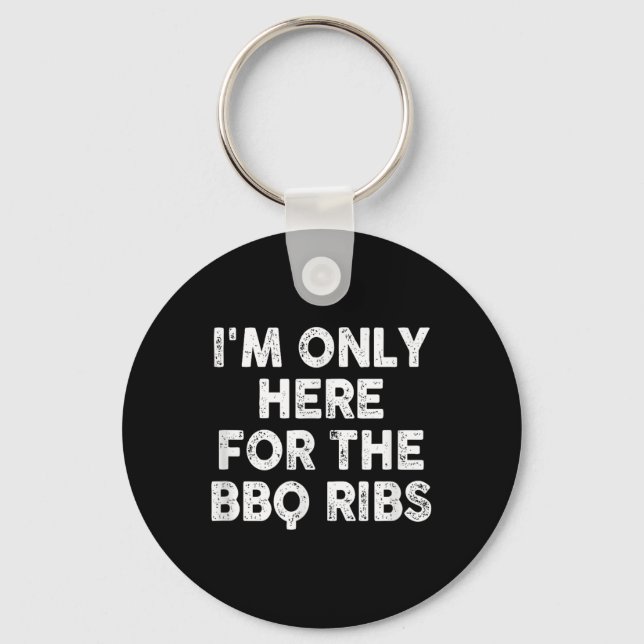 Im Only Here For The Bbq Ribs  Keychain (Front)