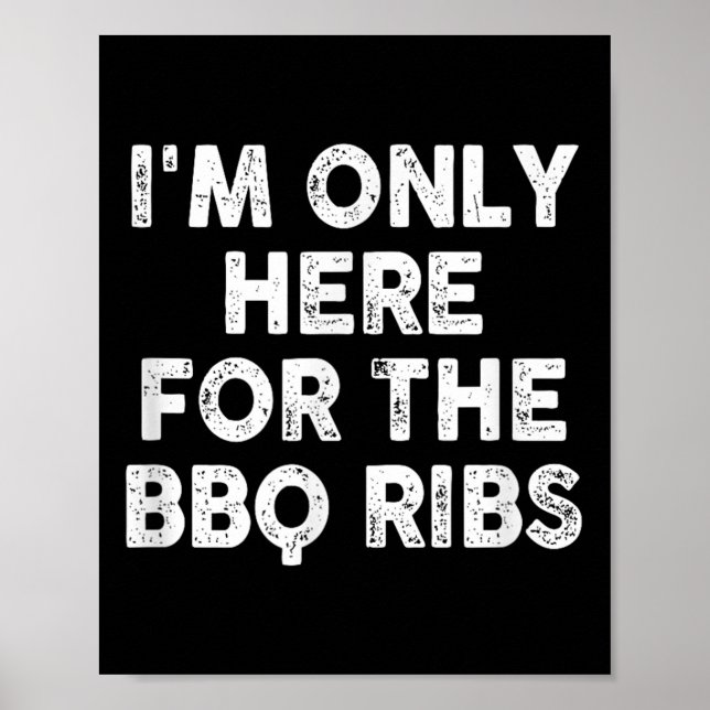 Im Only Here For The Bbq Ribs  Poster (Front)