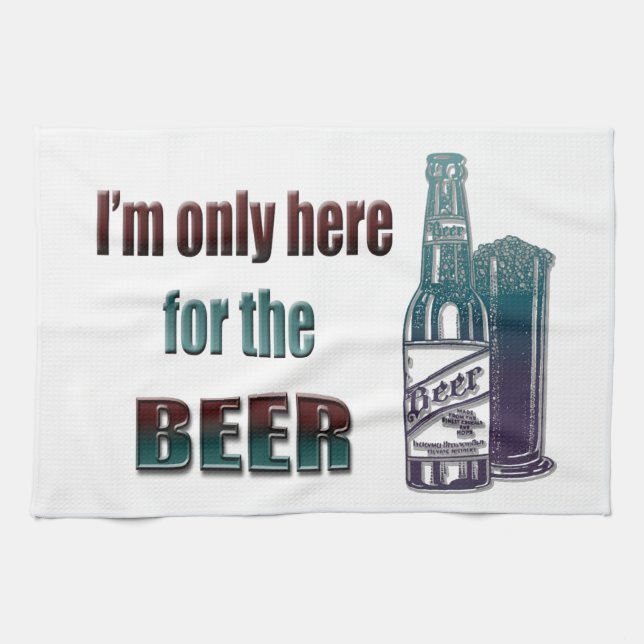 I'm only here for the Beer Kitchen Towel (Horizontal)