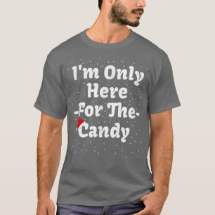 Im Only Here For The Candy Funny Christmas T-Shirt