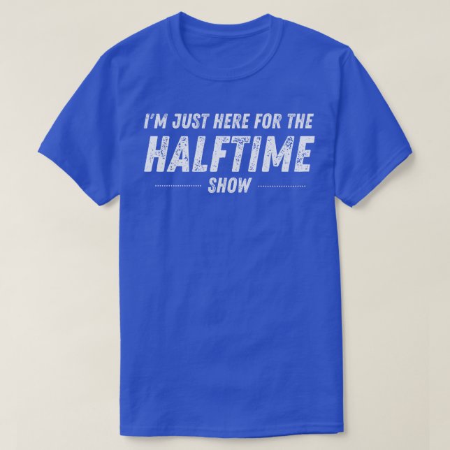Im Only Here for the Halftime Show Marching Band T-Shirt (Design Front)