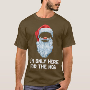 I'm Only Here For The Hos Inappropriate Naughty Ch T-Shirt