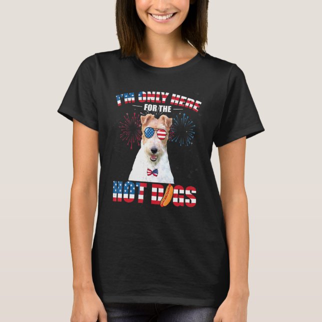 Im Only Here For The Hot Dogs Wire Fox Terrier Jul T-Shirt (Front)