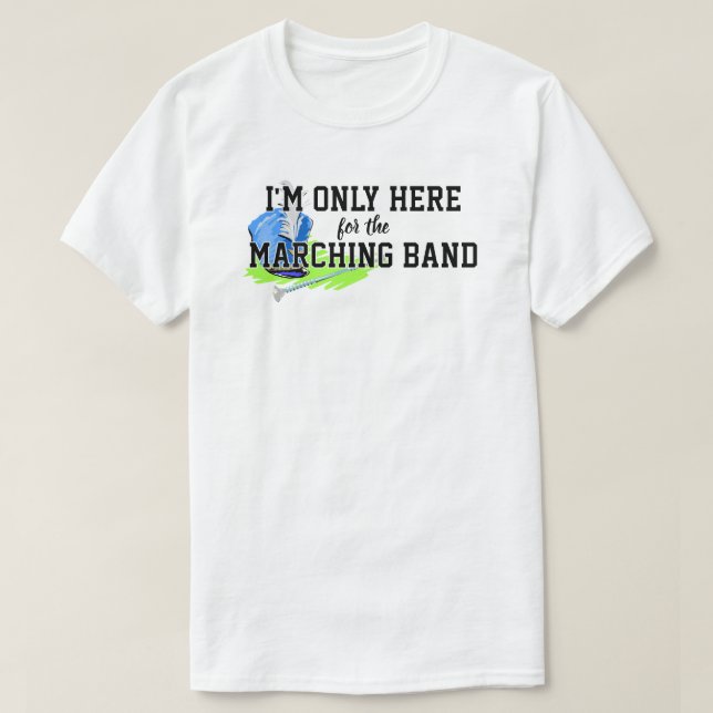 I'm Only Here For the Marching Band Blue Shako T-Shirt (Design Front)
