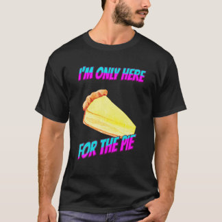 I'm Only Here For The Pie Funny Graphic T-Shirt