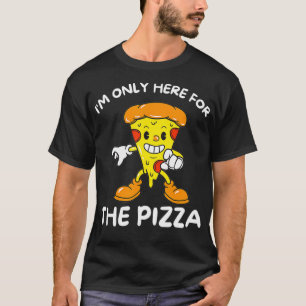 Im Only Here For The Pizza - Food Lover Foodie  T-Shirt