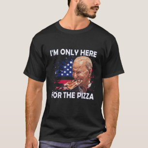 I'm Only Here For The Pizza Joe Biden Usa Flag The T-Shirt
