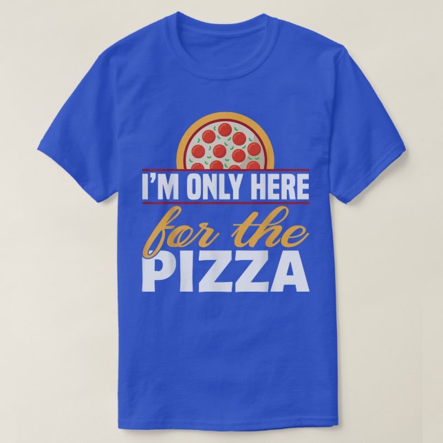Im Only Here For The Pizzafoodie 4901692 T-Shirt (Design Front)