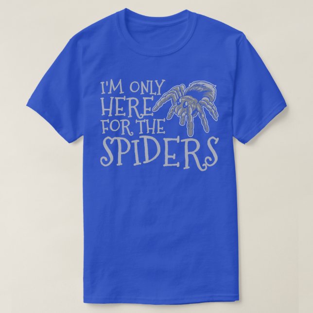 Im Only Here For The SpidersArachnologist Funny Sp T-Shirt (Design Front)