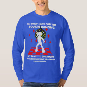 I'm only here for the square dancing Dance mode on T-Shirt