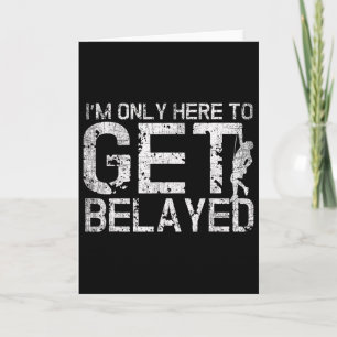I'm Only Here To Get Belayed Funny Mountain Climbe Card