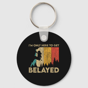 I'm Only Here To Get Belayed Rock Climbing Boulder Keychain