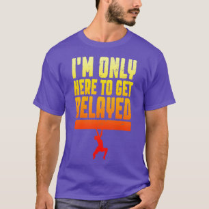 Im Only Here To Get Belayed Rock Climbing Climber T-Shirt