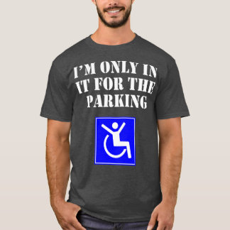 Im Only In It For The Parking Funny T-Shirt