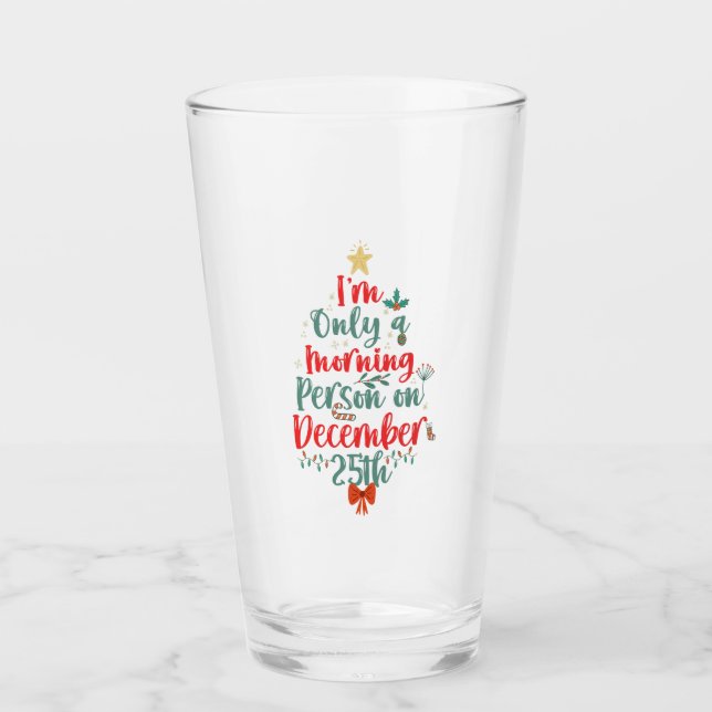 I'm Only Morning Person on December 25th Christmas Glass (Front)