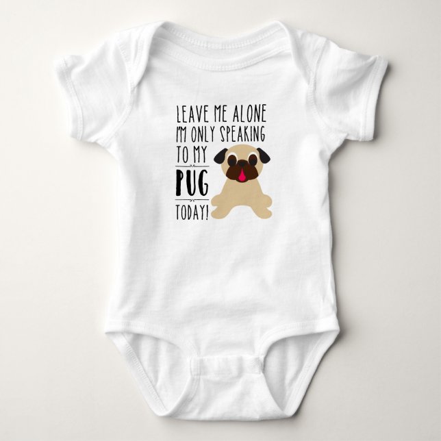 I'm Only Speaking To My Pug Today Infant Creeper (Front)