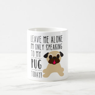 I'm Only Speaking To My Pug Today Mug