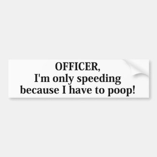 I'm only speeding because bumper sticker