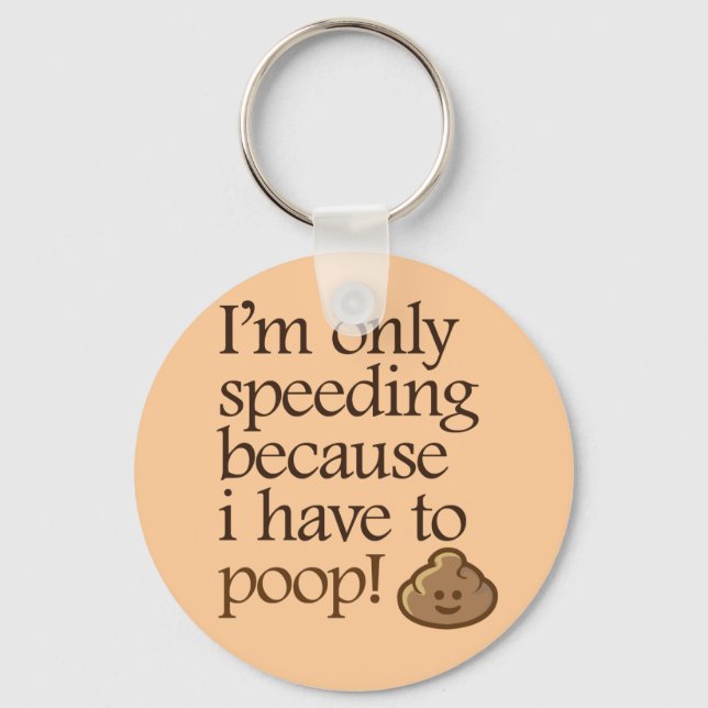 I'm Only Speeding Because I Have to Poop Keychain (Front)
