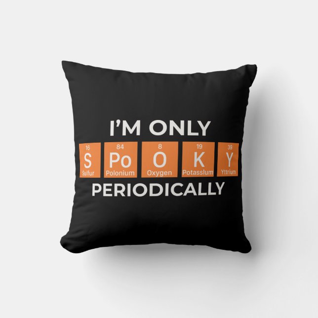 I'm Only Spooky Periodically Halloween Throw Pillow (Front)