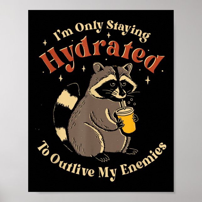I'm Only Staying Hydrated To Outlive My Enemies Fu Poster (Front)