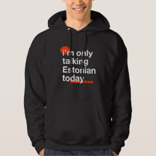 I'm Only Talking Estonian Today Estonia Humor Tal Hoodie