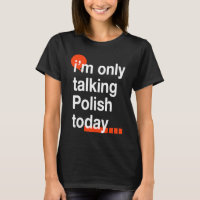 I'm Only Talking Polish Today  Poland Humor Poles