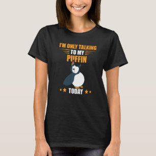 I'm Only Talking Puffin Sea Bird Iceland Animal Pu T-Shirt